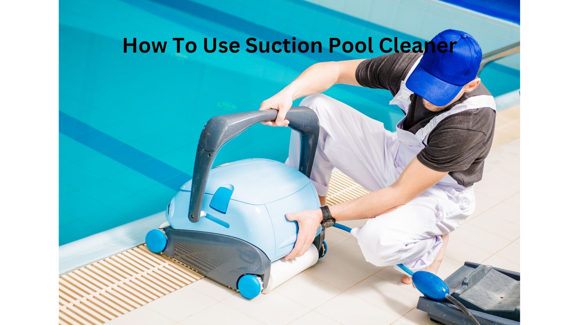 How To Use Suction Pool Cleaner