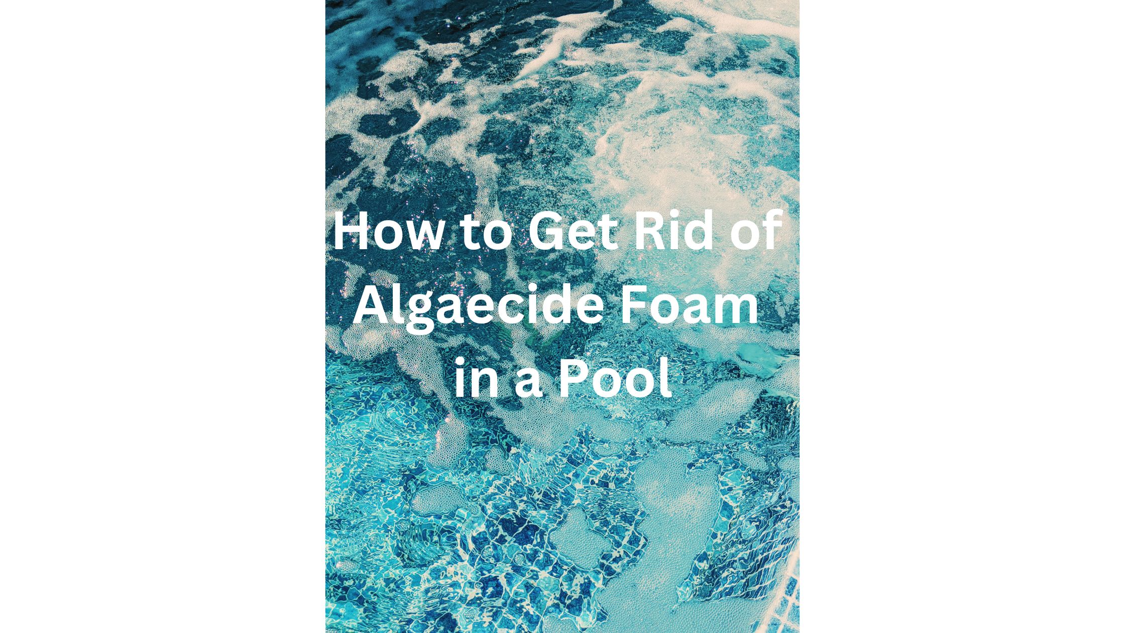How to Get Rid of Algaecide Foam in a Pool