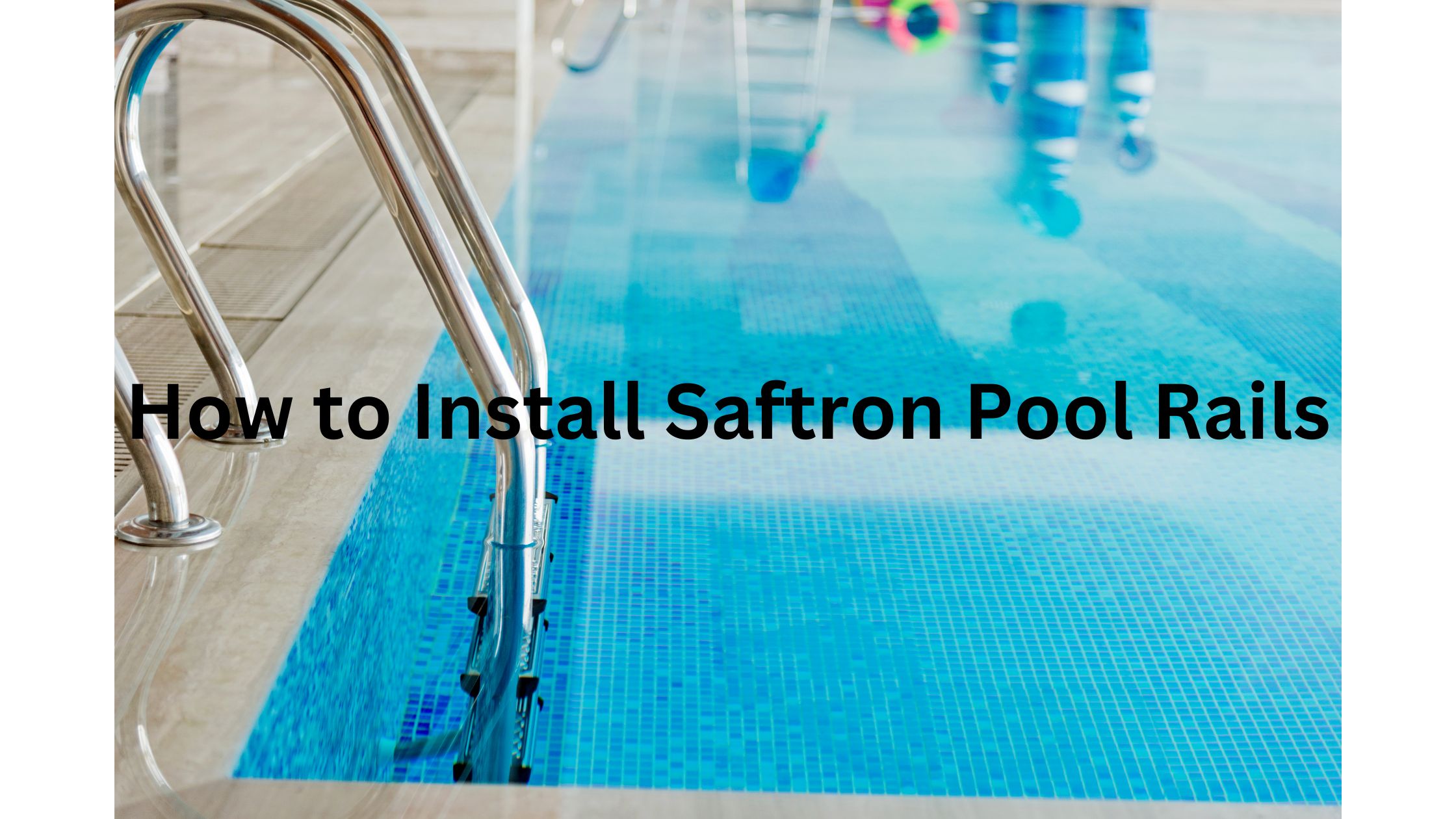 How to Install Saftron Pool Rails