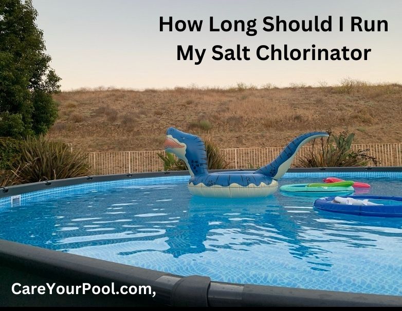 How Long Should I Run My Salt Chlorinator