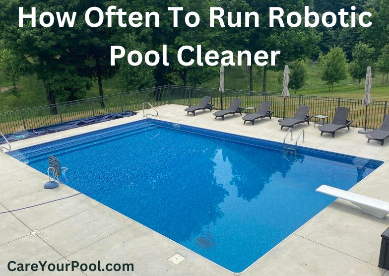 How Often To Run Robotic Pool Cleaner